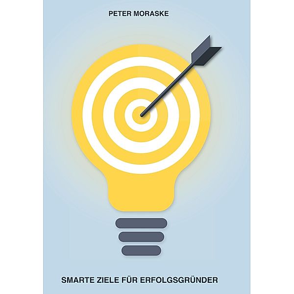 Smarte Ziele für Erfolgsgründer, Peter Moraske