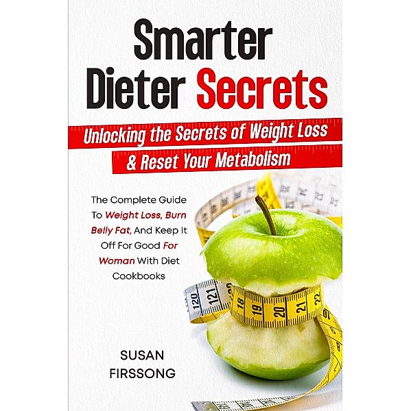 Smarter Dieter Secrets : Unlocking the Secrets of Weight Loss & Reset Your Metabolism, Nick Tsai