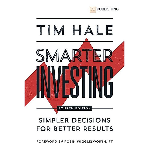Smarter Investing: Simpler Decisions for Better Results, Tim Hale