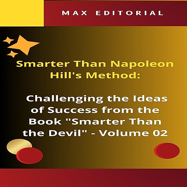 Smarter Than Napoleon Hill's Method: Challenging Ideas of Success from the Book Smarter Than the Devil -  Volume 02 / NAPOLEON HILL - SMARTER THAN METHOD Bd.1, Max Editorial
