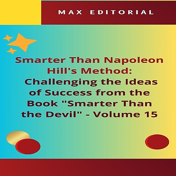 Smarter Than Napoleon Hill's Method: Challenging Ideas of Success from the Book Smarter Than the Devil -  Volume 15 / NAPOLEON HILL - SMARTER THAN METHOD Bd.1, Max Editorial