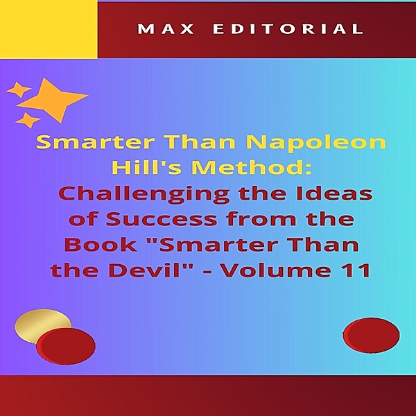 Smarter Than Napoleon Hill's Method: Challenging Ideas of Success from the Book Smarter Than the Devil -  Volume 11 / NAPOLEON HILL - SMARTER THAN METHOD Bd.1, Max Editorial