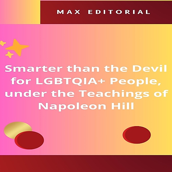 Smarter than the Devil for LGBTQIA+ People, under the Teachings of Napoleon Hill / NAPOLEON HILL - SMARTER THAN THE METHOD Bd.1, Max Editorial
