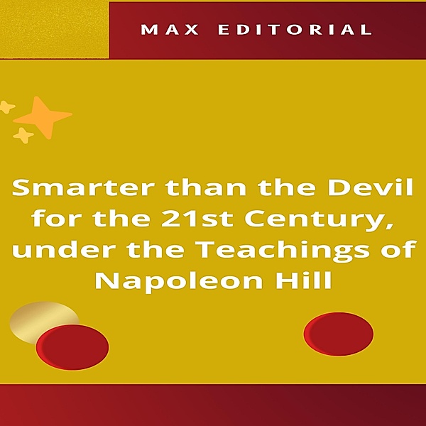 Smarter than the Devil for the 21st Century, under the Teachings of Napoleon Hill / NAPOLEON HILL - SMARTER THAN THE METHOD Bd.1, Max Editorial