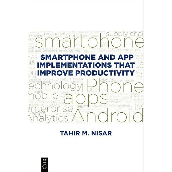 Smartphone and App Implementations that Improve Productivity / De|G Press, Tahir M. Nisar