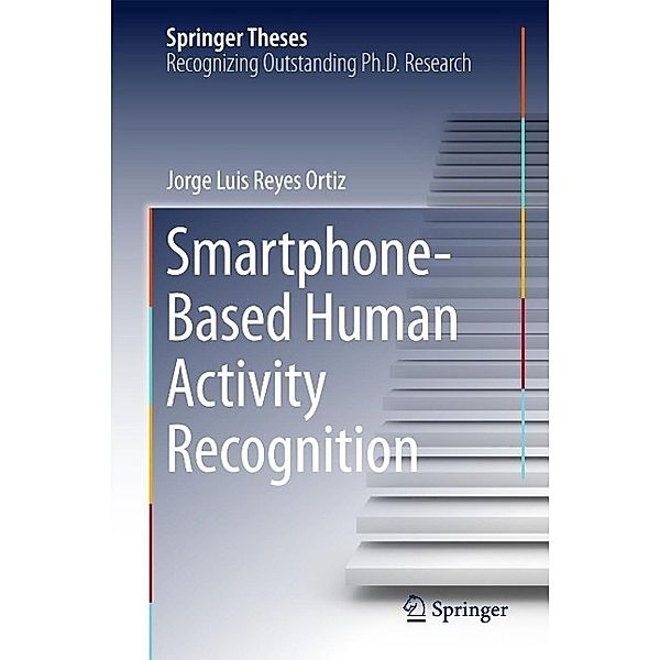 Smartphone-Based Human Activity Recognition / Springer Theses, Jorge Luis Reyes Ortiz