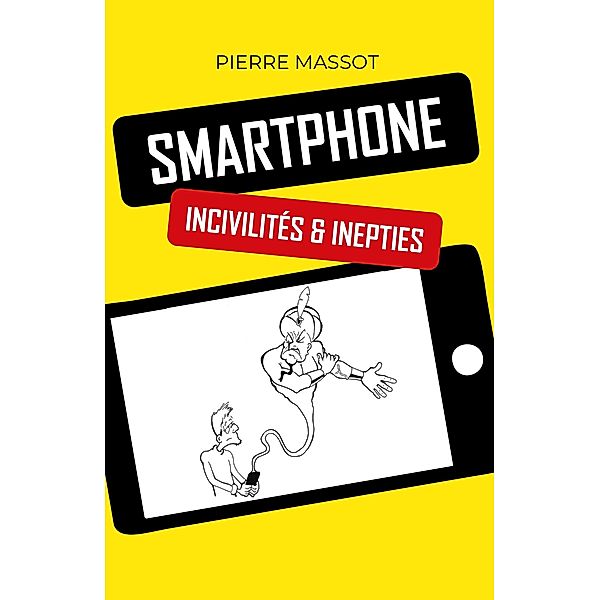 SMARTPHONE : incivilites & inepties, Massot Pierre Massot