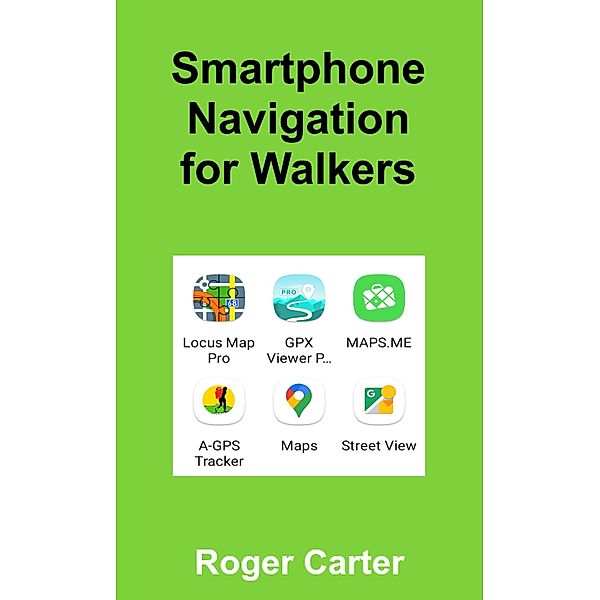 Smartphone Navigation for Walkers, Roger Carter