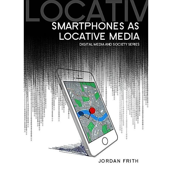 Smartphones as Locative Media, Jordan Frith