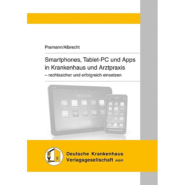 Smartphones, Tablet-PC und Apps in Krankenhaus und Arztpraxis, Oliver Pramann, Urs-Vito Albrecht