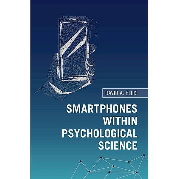 Smartphones within Psychological Science, David A. Ellis