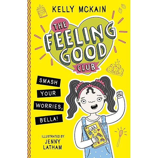 Smash Your Worries, Bella! / The Feeling Good Club Bd.1, Kelly McKain