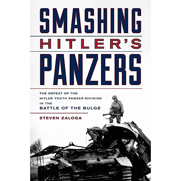 Smashing Hitler's Panzers, Steven J. Zaloga, Steven Zaloga
