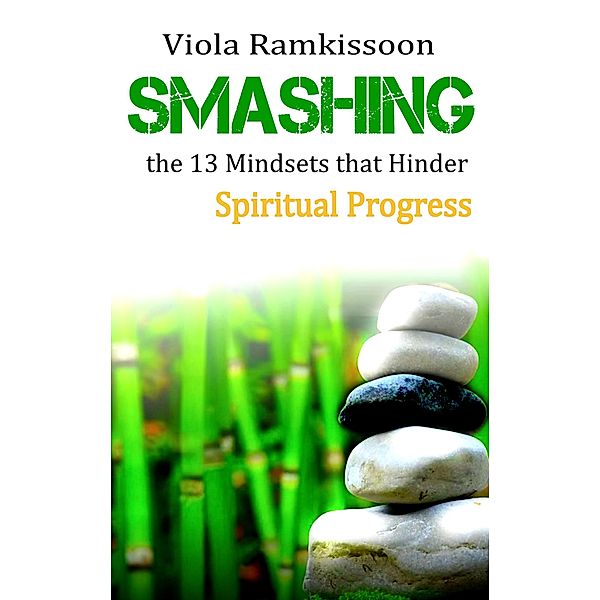 Smashing the 13 Mindsets that Hinder Spiritual Progress, Viola Ramkissoon