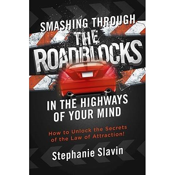 Smashing Through the Roadblocks in the Highways of Your Mind, Stephanie Slavin