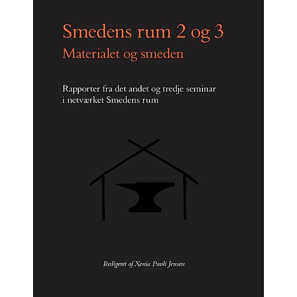 Smedens Rum 2-3: Materialet og smeden / Jysk Arkæologisk Selskabs Skrifter Bd.115, Xenia Pauli Jensen