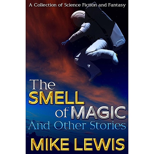 Smell of Magic and Other Stories / Mike Lewis, Mike Lewis
