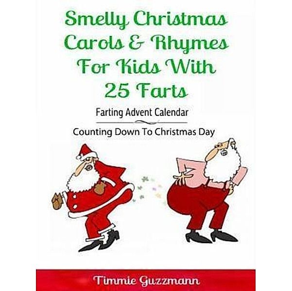 Smelly Christmas Carols & Rhymes For Kids With 25 Farts: Farting Advent Calendar / Inge Baum, Timmie Guzzmann