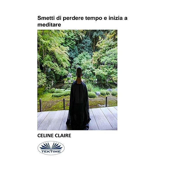 Smetti Di Perdere Tempo E Inizia A Meditare, Celine Claire