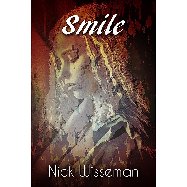 Smile: A Short Story / Nick Wisseman, Nick Wisseman