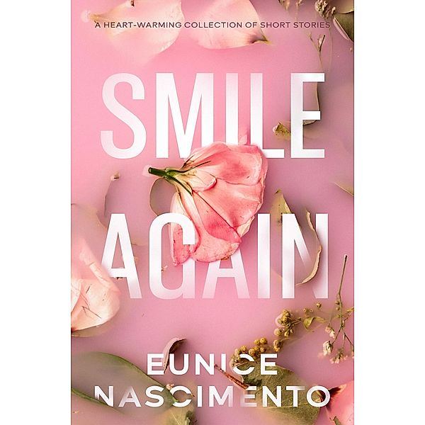 Smile Again (A Heart-warming Short Story Collection), Eunice Nascimento
