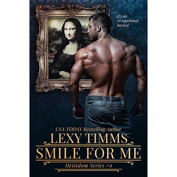 Smile For Me (Heistdom Series, #4) / Heistdom Series, Lexy Timms