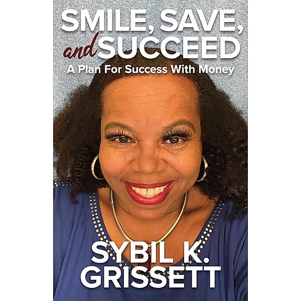 Smile, Save, and Succeed, Sybil K. Grissett