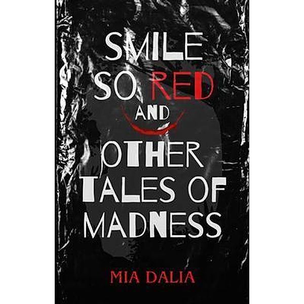 Smile So Red and Other Tales of Madness, Mia Dalia
