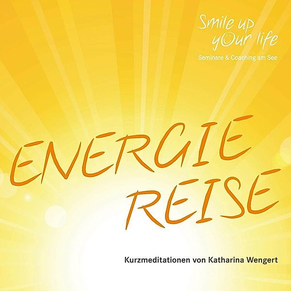 Smile up your life - Energiereise, Audio-CD, Katharina Wengert