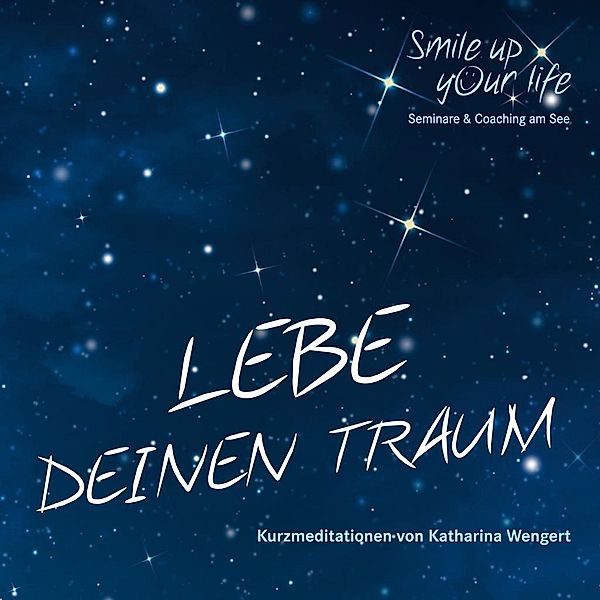 Smile up your life - Lebe deinen Traum, Audio-CD, Katharina Wengert
