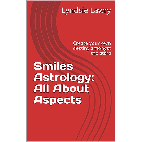 Smiles Astrology: All About Aspects, Lyndsie Lawry