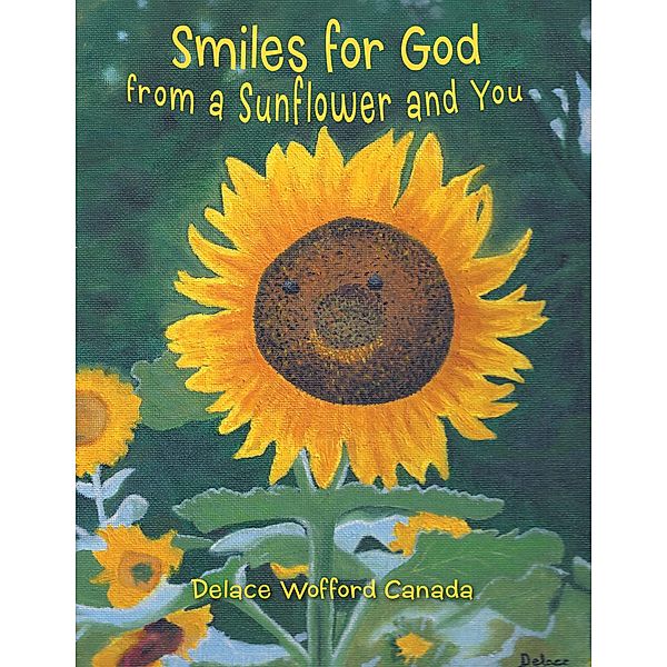 Smiles for God from a Sunflower and You, Delace Wofford Canada