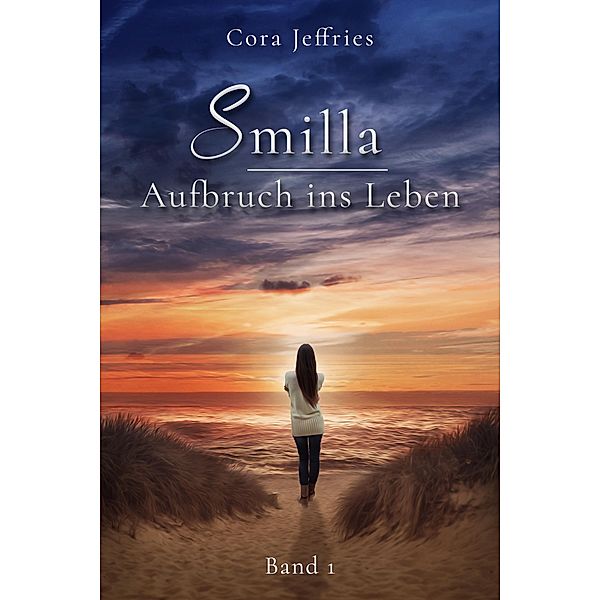 Smilla - Aufbruch ins Leben / Aufbruch Bd.1, Cora Jeffries