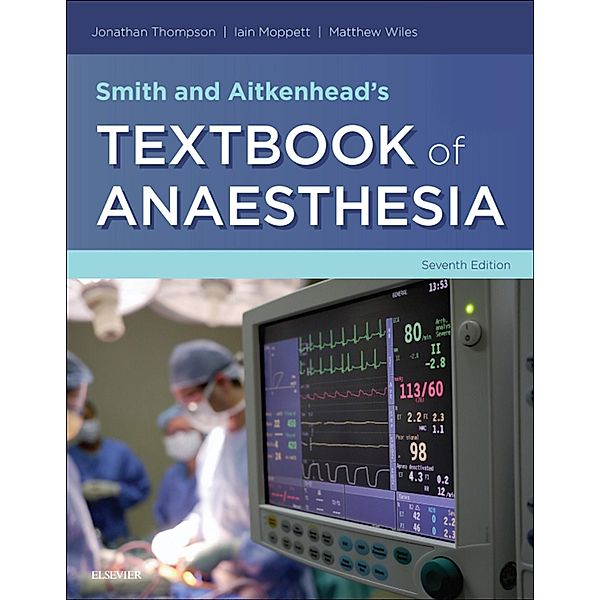 Smith and Aitkenhead's Textbook of Anaesthesia, Jonathan Thompson, Iain Moppett, Matthew Wiles