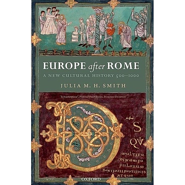 Smith, J: Europe after Rome, Julia M. H. (Professor in Medieval History, University of Glasgow) Smith