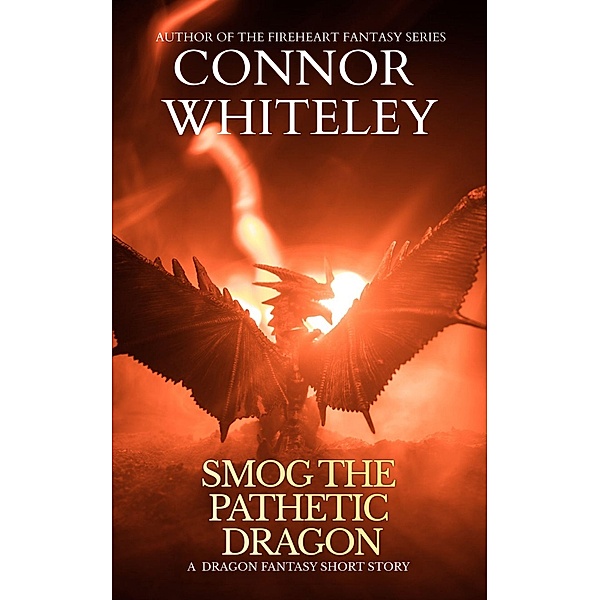 Smog The Pathetic Dragon: A Dragon Fantasy Short Story (The Cato Dragon Rider Fantasy Series) / The Cato Dragon Rider Fantasy Series, Connor Whiteley