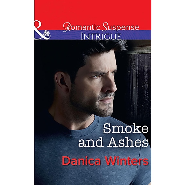 Smoke And Ashes (Mills & Boon Intrigue) / Mills & Boon Intrigue, Danica Winters