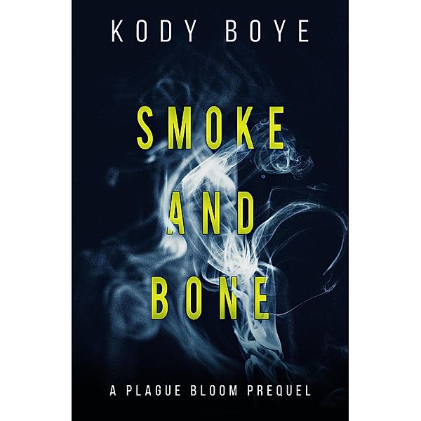 Smoke and Bone: A Plague Bloom Prequel, Kody Boye