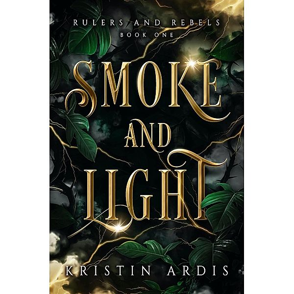 Smoke and Light (Rulers and Rebels, #1) / Rulers and Rebels, Kristin Ardis