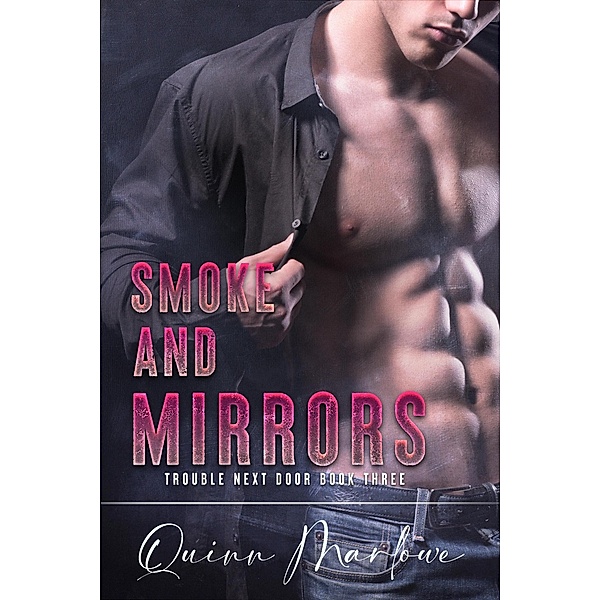Smoke and Mirrors: An Angsty Rockstar Romance (Trouble Next Door, #3) / Trouble Next Door, Quinn Marlowe