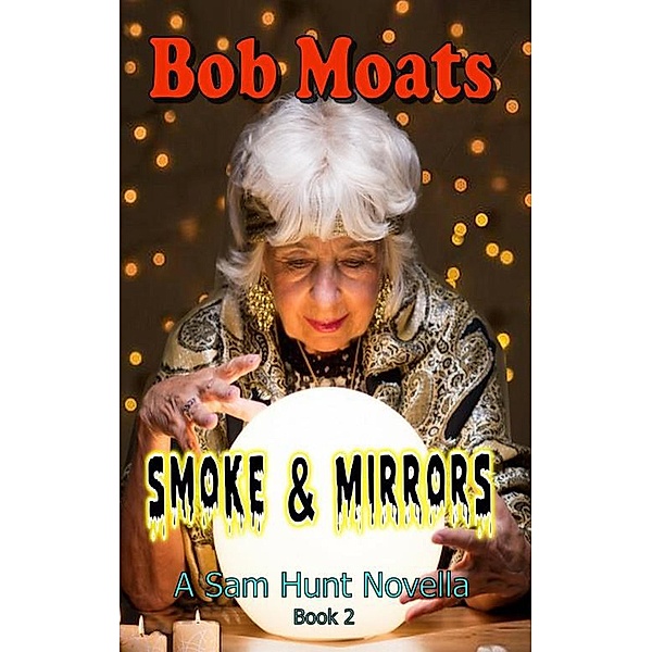 Smoke and Mirrors (Sam Hunt Novellas, #2) / Sam Hunt Novellas, Bob Moats