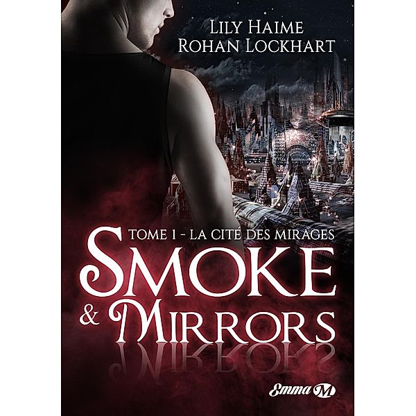 Smoke and Mirrors, T1 : La Cité des Mirages / Smoke and Mirrors Bd.1, Lily Haime, Rohan Lockhart