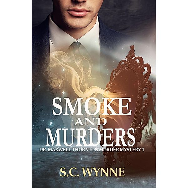 Smoke and Murders (Dr. Maxwell Thornton Murder Mysteries, #4) / Dr. Maxwell Thornton Murder Mysteries, S. C. Wynne