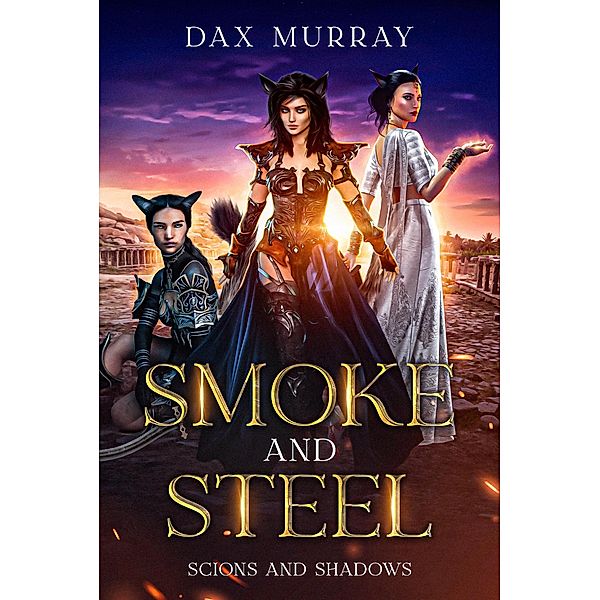 Smoke and Steel (Scions and Shadows, #2) / Scions and Shadows, Dax Murray