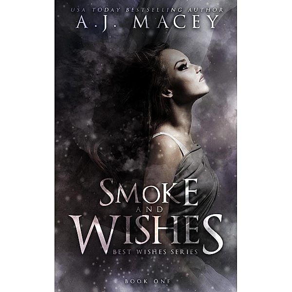 Smoke and Wishes (War of Power Series 1: Best Wishes Series, #1) / War of Power Series 1: Best Wishes Series, A. J. Macey