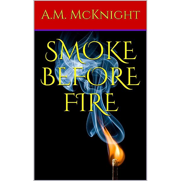 Smoke Before Fire, A. M. McKnight