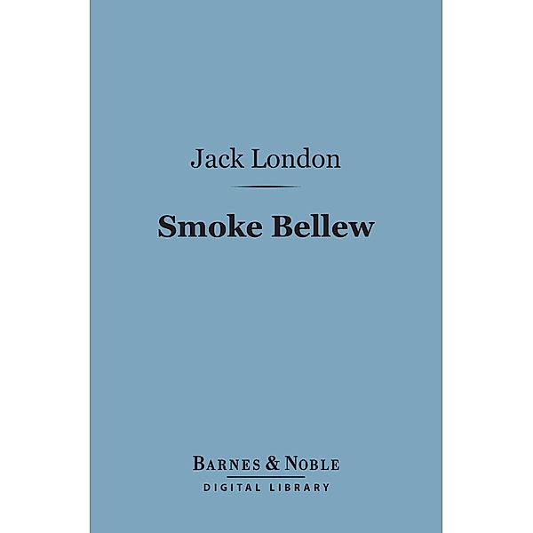 Smoke Bellew (Barnes & Noble Digital Library) / Barnes & Noble, Jack London