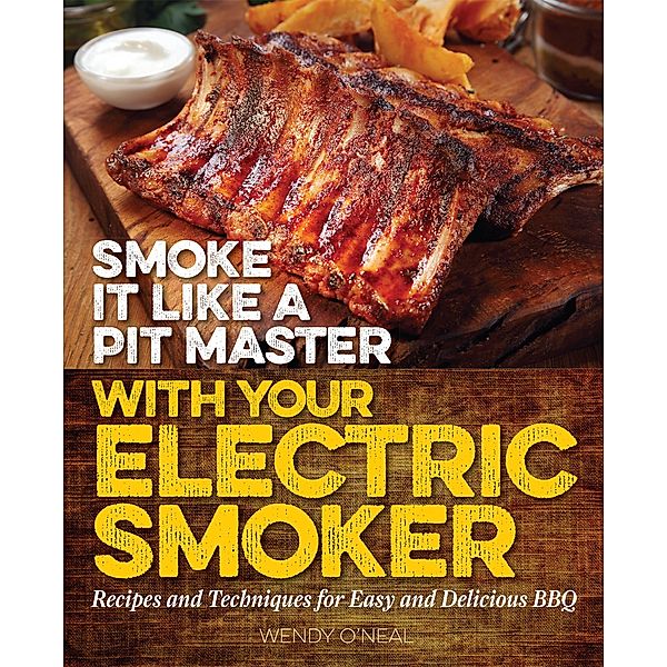 Smoke It Like a Pit Master with Your Electric Smoker, Wendy O'Neal