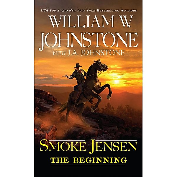 Smoke Jensen, The Beginning / A Smoke Jensen Novel of the West Bd.1, William W. Johnstone, J. A. Johnstone