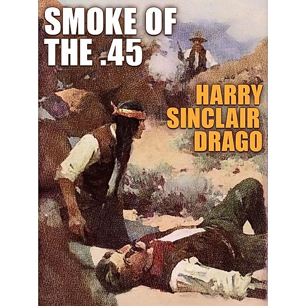 Smoke of the .45 / Wildside Press, Harry Sinclair Drago